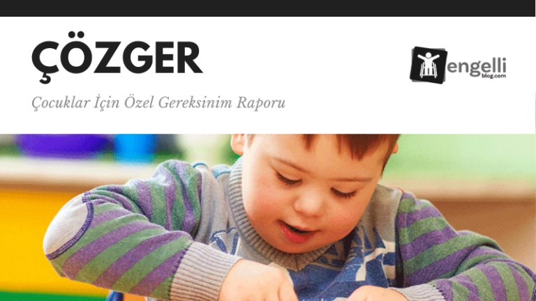 ÇÖZGER – Çocuklar İçin Engelli Raporu | Başvuru ve Detaylar